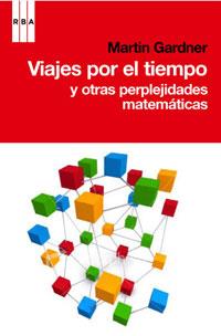 VIAJES POR EL TIEMPO Y OTRAS PERPLEJIDADES MATEMATICAS | 9788498677546 | GARDNER MARTIN | Llibres Parcir | Llibreria Parcir | Llibreria online de Manresa | Comprar llibres en català i castellà online