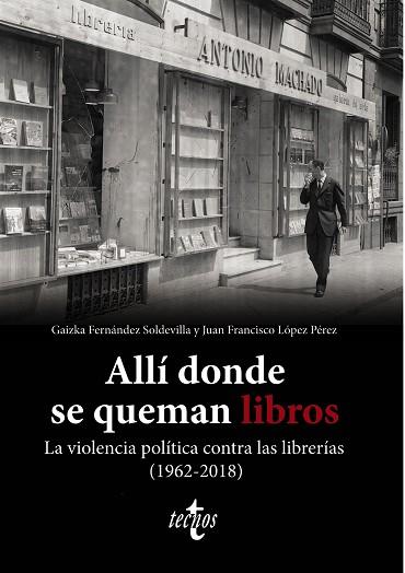 ALLÍ DONDE SE QUEMAN LIBROS. LA VIOLENCIA POLÍTICA CONTRA LAS LIBRERÍAS (1962-20 | 9788430987580 | FERNÁNDEZ SOLDEVILLA, GAIZKA/LÓPEZ PÉREZ, JUAN FRANCISCO | Llibres Parcir | Llibreria Parcir | Llibreria online de Manresa | Comprar llibres en català i castellà online