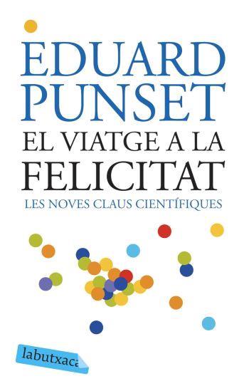 EL VIATGE A LA FELICITAT labutxaca | 9788496863293 | PUNSET EDUARD | Llibres Parcir | Librería Parcir | Librería online de Manresa | Comprar libros en catalán y castellano online