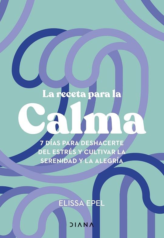 LA RECETA PARA LA CALMA | 9788411191005 | EPEL, ELISSA | Llibres Parcir | Llibreria Parcir | Llibreria online de Manresa | Comprar llibres en català i castellà online