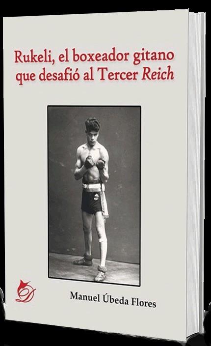 RUKELI, EL BOXEADOR GITANO QUE DESAFIÓ AL TERCER REICH | PODI110332 | ÚBEDA FLORES  MANUEL | Llibres Parcir | Librería Parcir | Librería online de Manresa | Comprar libros en catalán y castellano online