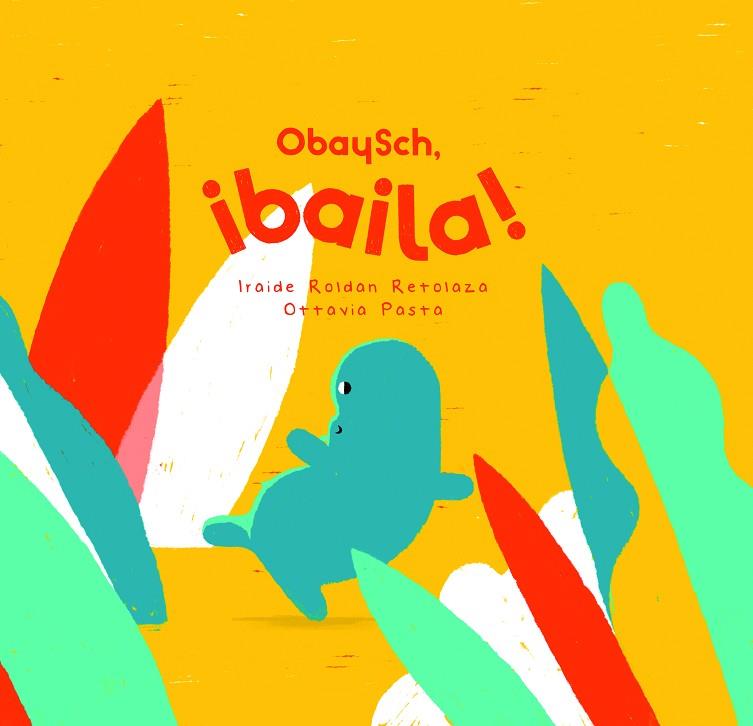 OBAYSCH, ¡BAILA! | 9788409275397 | ROLDAN RETOLAZA, IRAIDE | Llibres Parcir | Librería Parcir | Librería online de Manresa | Comprar libros en catalán y castellano online