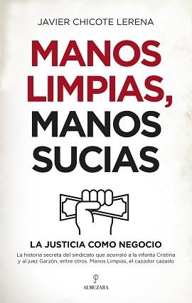 MANOS LIMPIAS MANOS SUCIAS LA JUSTICIA COMO NEGOCIO | 9788417954468 | CHICOTE LERENA,JAVIER | Llibres Parcir | Librería Parcir | Librería online de Manresa | Comprar libros en catalán y castellano online