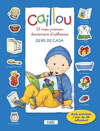CAILLOU. EL MEU PRIMER DICCIONARI D’ADHESIUS. DINS DE CASA | 9788447461431 | CHOUETTE PUBLISHING | Llibres Parcir | Librería Parcir | Librería online de Manresa | Comprar libros en catalán y castellano online