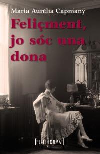 FELIÇMENT JO SOC UNA DONA  PETIT FORMAT | 9788448928391 | MARIA AURELIA CAPMANY | Llibres Parcir | Librería Parcir | Librería online de Manresa | Comprar libros en catalán y castellano online