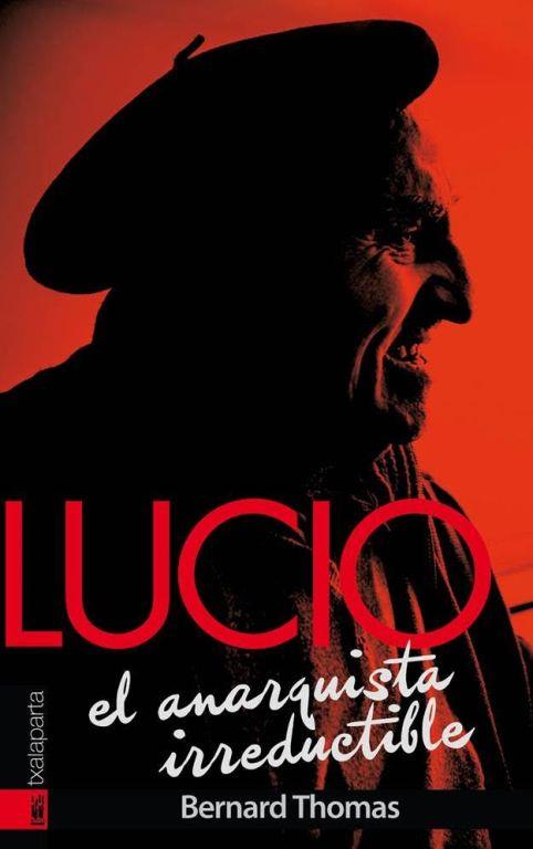 LUCIO. EL ANARQUISTA IRREDUCTIBLE | 9788416350391 | THOMAS , BERNARD | Llibres Parcir | Llibreria Parcir | Llibreria online de Manresa | Comprar llibres en català i castellà online