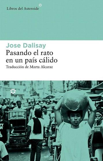 Pasando el rato en un país cálido | 9788415625018 | Dalisay, Jose | Llibres Parcir | Llibreria Parcir | Llibreria online de Manresa | Comprar llibres en català i castellà online