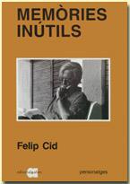 MEMÒRIES INÚTILS | 9788486574833 | CID I RAFAEL, FELIP | Llibres Parcir | Librería Parcir | Librería online de Manresa | Comprar libros en catalán y castellano online
