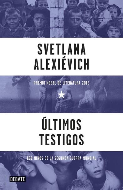 ÚLTIMOS TESTIGOS. LOS NIÑOS DE LA SEGUNDA GUERRA MUNDIAL | 9788499926612 | ALEXIEVICH, SVETLANA | Llibres Parcir | Librería Parcir | Librería online de Manresa | Comprar libros en catalán y castellano online
