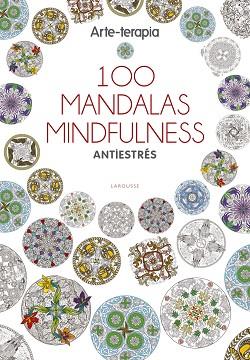 ARTE-TERAPIA 100 MANDALAS MINDFULNESS | 9788416641062 | LAROUSSE EDITORIAL | Llibres Parcir | Llibreria Parcir | Llibreria online de Manresa | Comprar llibres en català i castellà online
