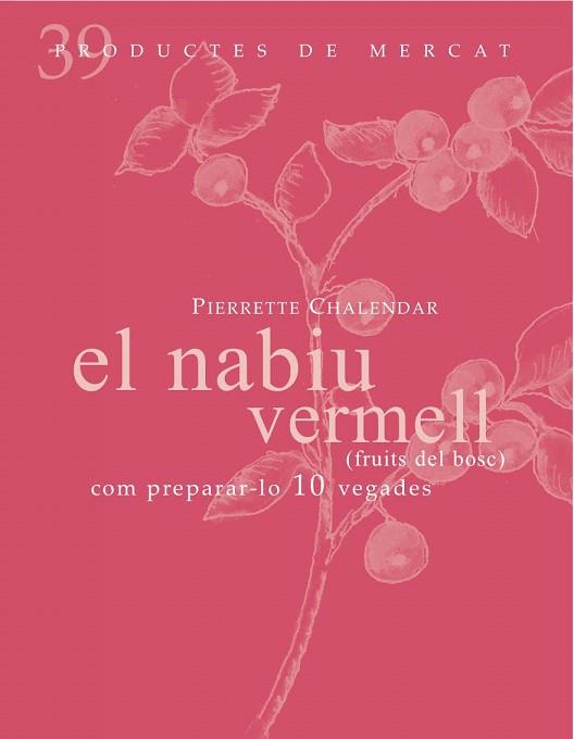 El nabiu vermell (fruits del bosc): com preparar-lo 10 vegades | 9788492607860 | Chalendar, Pierrete | Llibres Parcir | Llibreria Parcir | Llibreria online de Manresa | Comprar llibres en català i castellà online