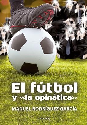 FÚTBOL Y "LA OPINÁTICA" | PODI97035 | RODRÍGUEZ GARCÍA  MANUEL | Llibres Parcir | Librería Parcir | Librería online de Manresa | Comprar libros en catalán y castellano online
