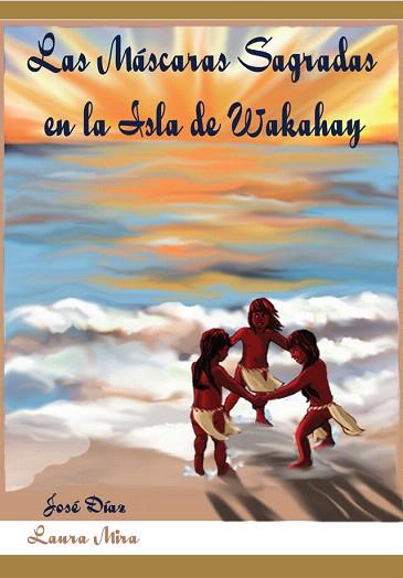 LAS MASCARAS SAGRADAS EN LA ISLA DE WAKAHAY | 9788493936396 | DIAZ SERRANO, JOSE | Llibres Parcir | Librería Parcir | Librería online de Manresa | Comprar libros en catalán y castellano online