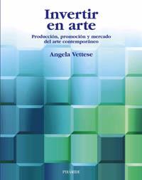 INVERTIR EN ARTE PRODUCCION PROMOCION Y MERCADO ARTE CONTEM | 9788436816921 | ANGELA VETTESE | Llibres Parcir | Librería Parcir | Librería online de Manresa | Comprar libros en catalán y castellano online