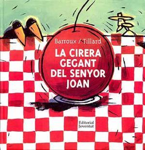 LA CIRERA GEGANT DEL SENYOR JOAN | 9788426134820 | BARROUX TILLARD | Llibres Parcir | Llibreria Parcir | Llibreria online de Manresa | Comprar llibres en català i castellà online
