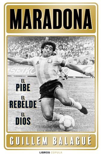 MARADONA: EL PIBE, EL REBELDE, EL DIOS | 9788448028541 | BALAGUÉ, GUILLEM | Llibres Parcir | Librería Parcir | Librería online de Manresa | Comprar libros en catalán y castellano online