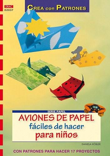 AVIONES DE PAPEL FACILES DE HACER PARA NIÐOS col con patron | 9788498740936 | DANIELA KOBLER | Llibres Parcir | Llibreria Parcir | Llibreria online de Manresa | Comprar llibres en català i castellà online