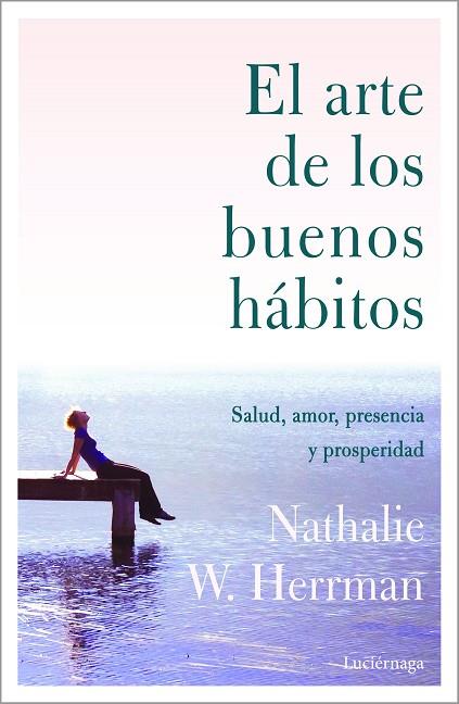 EL ARTE DE LOS BUENOS HÁBITOS | 9788418015328 | HERRMAN, NATHALIE W. | Llibres Parcir | Llibreria Parcir | Llibreria online de Manresa | Comprar llibres en català i castellà online