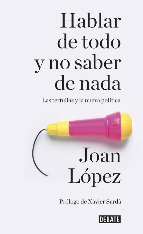 HABLAR DE TODO Y NO SABER DE NADA | 9788499926858 | LOPEZ, JOAN | Llibres Parcir | Librería Parcir | Librería online de Manresa | Comprar libros en catalán y castellano online