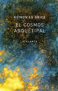 EL COSMOS ARQUETIPAL | 9788494729768 | LE GRICE, KEIRON | Llibres Parcir | Librería Parcir | Librería online de Manresa | Comprar libros en catalán y castellano online