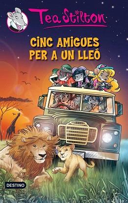 TEA STILTON 17 : CINC AMIGUES PER A UN LLEÓ (TELA) | 9788490574003 | TEA STILTON | Llibres Parcir | Librería Parcir | Librería online de Manresa | Comprar libros en catalán y castellano online