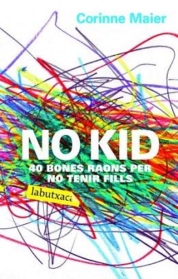NO KID 40 BONES RAONS PER NO TENIR FILLS | 9788496863408 | MAIER CORINNE | Llibres Parcir | Librería Parcir | Librería online de Manresa | Comprar libros en catalán y castellano online