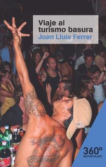 VIAJE AL TURISMO BASURA: EL AUGE DE LAS VACACIONES DE BORRACHERA EN ESPAÑA | 9788491163817 | FERRER,JOAN LLUIS | Llibres Parcir | Librería Parcir | Librería online de Manresa | Comprar libros en catalán y castellano online