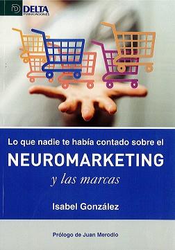 LO QUE NADIE TE HABÍA CONTADO SOBRE EL NEUROMARKETING Y LAS MARCAS | 9788416383610 | GONZÁLEZ SÁNCHEZ, MARÍA IZABEL | Llibres Parcir | Librería Parcir | Librería online de Manresa | Comprar libros en catalán y castellano online