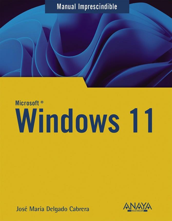 WINDOWS 11 | 9788441545458 | DELGADO, JOSÉ MARÍA | Llibres Parcir | Librería Parcir | Librería online de Manresa | Comprar libros en catalán y castellano online