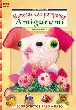MUÐECOS CON POMPONES AMIGURUMI 20 PROYECTOS PASO A PASO | 9788498741018 | WERNER SHULTZE | Llibres Parcir | Llibreria Parcir | Llibreria online de Manresa | Comprar llibres en català i castellà online