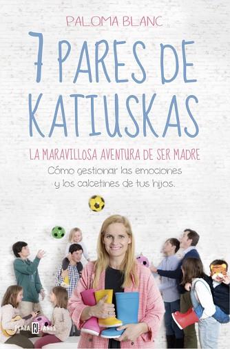 7 PARES DE KATIUSKAS: LA MARAVILLOSA AVENTURA DE SER MADRE | 9788401022081 | BLANC, PALOMA | Llibres Parcir | Llibreria Parcir | Llibreria online de Manresa | Comprar llibres en català i castellà online