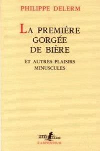 LA PREMIERE GORGEE DE BIERE ET AUTRES PLAISIRS MINUSCULES | 9782070744831 | DELERM, PHILIPPE | Llibres Parcir | Librería Parcir | Librería online de Manresa | Comprar libros en catalán y castellano online