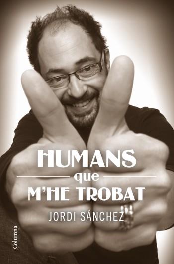 HUMANS QUE M' HE TROBAT | 9788466414159 | JORDI SANCHEZ | Llibres Parcir | Librería Parcir | Librería online de Manresa | Comprar libros en catalán y castellano online