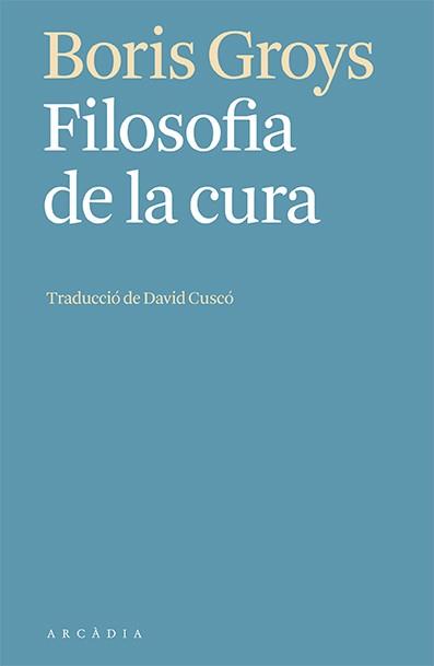 FILOSOFIA DE LA CURA | 9788412592603 | GROYS, BORIS | Llibres Parcir | Llibreria Parcir | Llibreria online de Manresa | Comprar llibres en català i castellà online