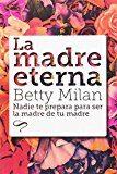 LA MADRE ETERNA | 9788494605468 | MILAN, BETTY | Llibres Parcir | Librería Parcir | Librería online de Manresa | Comprar libros en catalán y castellano online