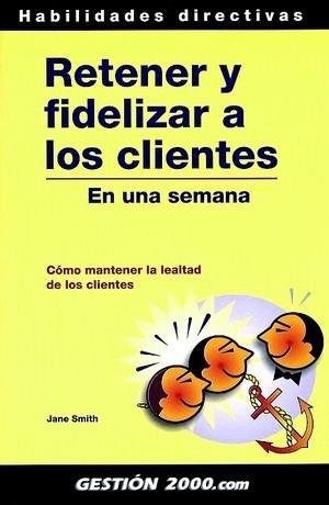 RETENER Y FIDELIZAR A LOS CLIENTES | 9788480887267 | SMITH JANE | Llibres Parcir | Librería Parcir | Librería online de Manresa | Comprar libros en catalán y castellano online