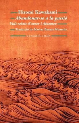 ABANDONAR-SE A LA PASIO vuit relats d' amor i desamor | 9788477275190 | HIROMI KAWAKAMI | Llibres Parcir | Librería Parcir | Librería online de Manresa | Comprar libros en catalán y castellano online