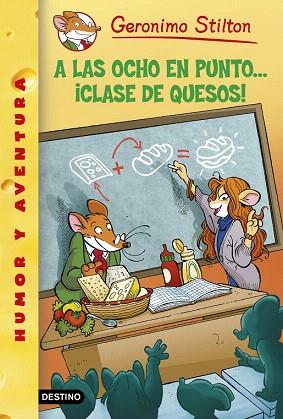 GERONIMO STILTON 54 : A LAS OCHO EN PUNTO CLASE DE QUESOS | 9788408130307 | GERONIMO STILTON | Llibres Parcir | Librería Parcir | Librería online de Manresa | Comprar libros en catalán y castellano online