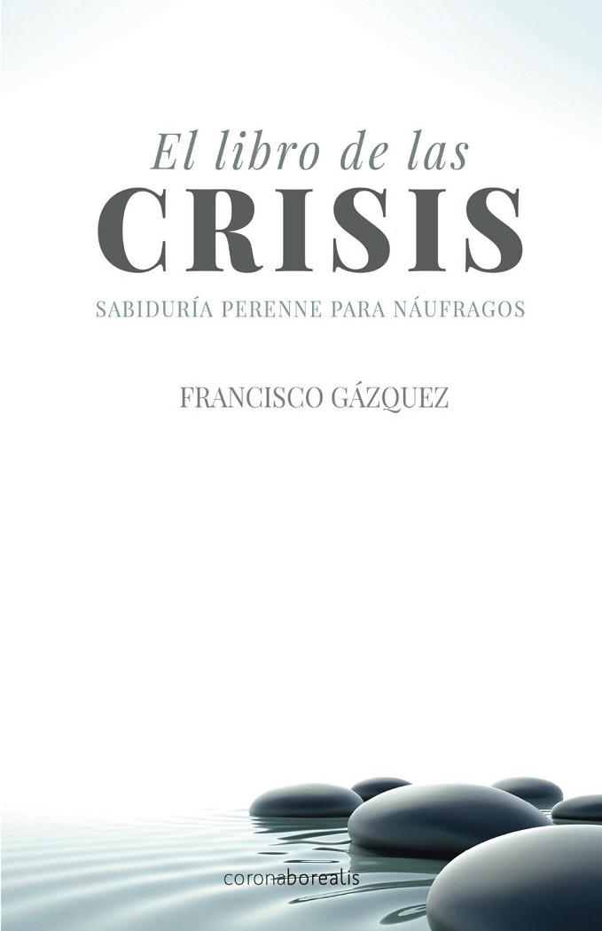 EL LIBRO DE LAS CRISIS | 9788415465331 | GÁZQUEZ, FRANCISCO | Llibres Parcir | Librería Parcir | Librería online de Manresa | Comprar libros en catalán y castellano online