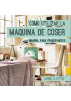 CÓMO UTILIZAR LA MÁQUINA DE COSER | 9788428216326 | CLAYTON, MARIE | Llibres Parcir | Llibreria Parcir | Llibreria online de Manresa | Comprar llibres en català i castellà online