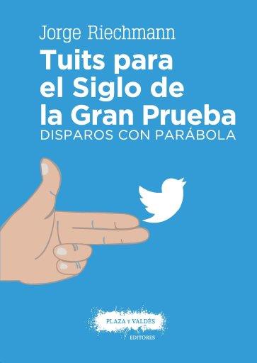TUITS PARA EL SIGLO DE LA GRAN PRUEBA | 9788416032976 | JORGE RIECHMANN | Llibres Parcir | Librería Parcir | Librería online de Manresa | Comprar libros en catalán y castellano online