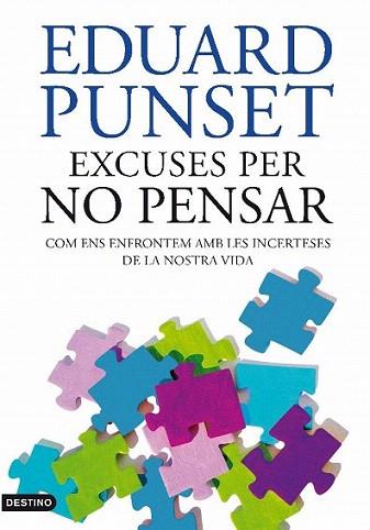 ESCUSES PER NO PENSAR com ens enfrontem amb les incertesese | 9788497101929 | EDUARD PUNSET | Llibres Parcir | Librería Parcir | Librería online de Manresa | Comprar libros en catalán y castellano online