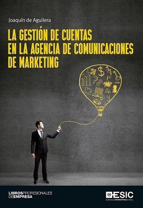 LA GESTIÓN DE CUENTAS EN LA AGENCIA DE COMUNICACIONES DE MARKETING | 9788416701100 | DE AGUILERA MOYANO, JOAQUÍN | Llibres Parcir | Librería Parcir | Librería online de Manresa | Comprar libros en catalán y castellano online