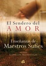 EL SENDERO DEL AMOR ENSEÐANZAS DE MAESTROS SUFIES | 9788484452904 | EDIC LLEWELLYN VAUGHAN LEE | Llibres Parcir | Llibreria Parcir | Llibreria online de Manresa | Comprar llibres en català i castellà online