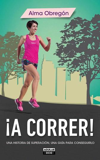 ¡A CORRER! UNA HISTORIA DE SUPERACION,UNA GUIA PARA CONSEGUIRLO | 9788403514768 | OBREGON,ALMA | Llibres Parcir | Librería Parcir | Librería online de Manresa | Comprar libros en catalán y castellano online