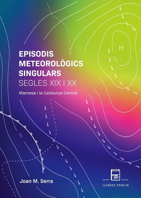 EPISODIS METEOROLÒGICS SINGULARS SEGLES XIX I XX. MANRESA I LA CATALUNYA CENTRAL | 9788418849251 | SERRA SALA, JOAN M. | Llibres Parcir | Llibreria Parcir | Llibreria online de Manresa | Comprar llibres en català i castellà online