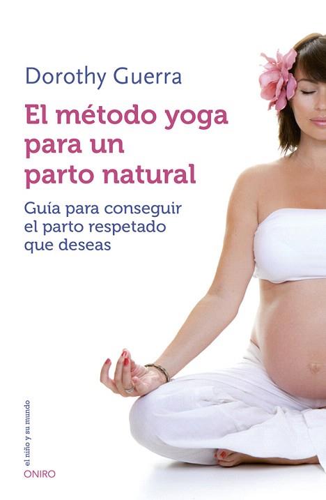 EL MÉTODO YOGA PARA UN PARTO NATURAL | 9788497547499 | DOROTHY GUERRA | Llibres Parcir | Llibreria Parcir | Llibreria online de Manresa | Comprar llibres en català i castellà online