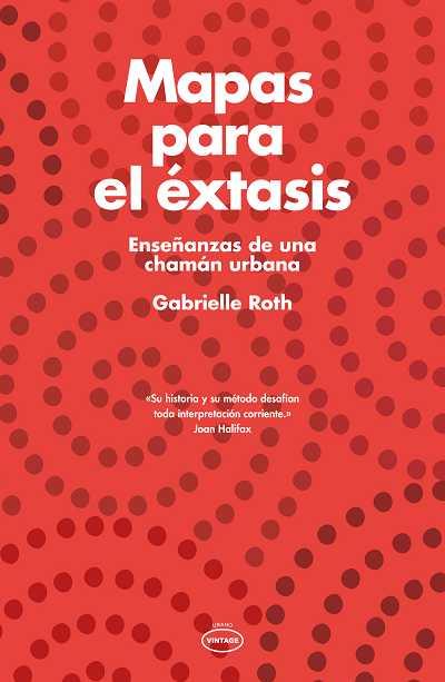 MAPAS PARA EL ÉXTASIS. ENSEÑANZAS DE UNA CHAMAN URBANA | 9788479537524 | ROTH, GABRIELLE | Llibres Parcir | Librería Parcir | Librería online de Manresa | Comprar libros en catalán y castellano online