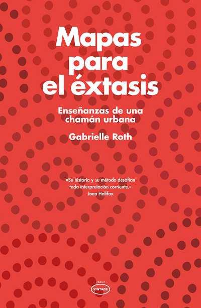 MAPAS PARA EL ÉXTASIS. ENSEÑANZAS DE UNA CHAMAN URBANA | 9788479537524 | ROTH, GABRIELLE | Llibres Parcir | Librería Parcir | Librería online de Manresa | Comprar libros en catalán y castellano online