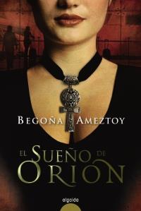 EL SUEÑO DE ORION novela | 9788498774382 | BEGOÑA AMEZTOY | Llibres Parcir | Librería Parcir | Librería online de Manresa | Comprar libros en catalán y castellano online